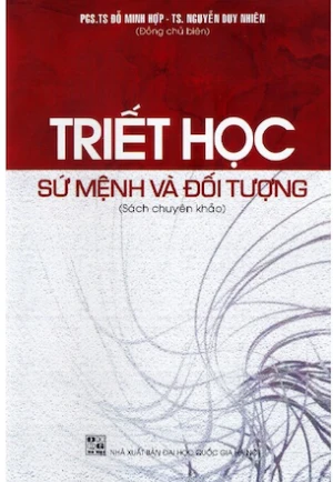 Triết Học - Sứ Mệnh Và Đối Tượng - PGS. TS. Đỗ Minh Hợp, TS. Nguyễn Duy Nhiên