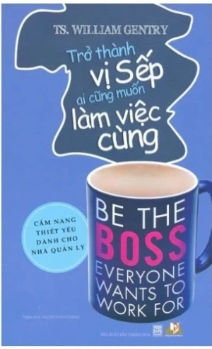 Trở Thành Vị Sếp Ai Cũng Muốn Làm Việc Cùng - TS William Gentry