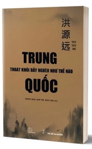 Trung Quốc Thoát Khỏi Bẫy Nghèo Như Thế Nào - Yuen Yuen Ang