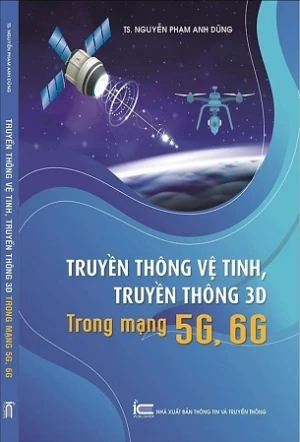 Truyền thông vệ tinh, truyền thông 3D trong mạng 5G, 6G - TS. Nguyễn Phạm Anh Dũng
