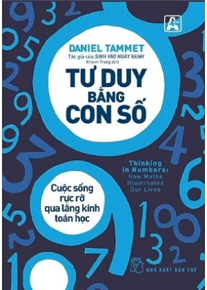 Tư Duy Bằng Con Số - Cuộc Sống Rực Rỡ Qua Lăng Kính Toán Học - Daniel Tammet