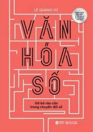 Văn Hóa Số - Gỡ Bỏ Rào Cản Trong Chuyển Đổi Số - Lê Quang Vũ