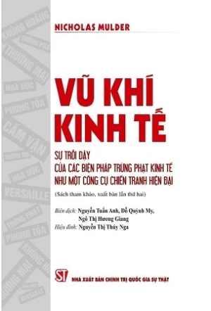 Vũ khí kinh tế: Sự trỗi dậy của các biện pháp trừng phạt kinh tế như một công cụ chiến tranh hiện đại - Nicholas Mulder