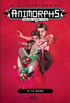 ANIMORPHS NGƯỜI HÓA THÚ TẬP 6: TÙ NHÂN