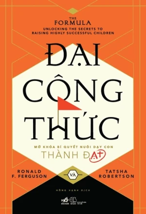 ĐẠI CÔNG THỨC - MỞ KHÓA BÍ QUYẾT NUÔI DẠY CON THÀNH ĐẠT