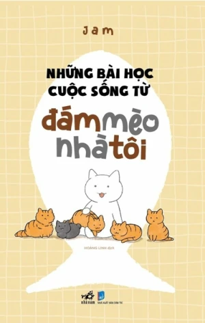 NHỮNG BÀI HỌC CUỘC SỐNG TỪ ĐÁM MÈO NHÀ TÔI
