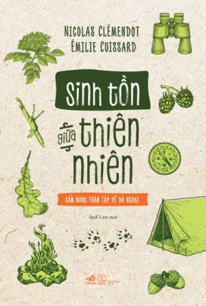 SINH TỒN GIỮA THIÊN NHIÊN - CẨM NANG TOÀN TẬP VỀ DÃ NGOẠI