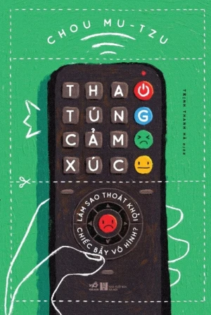 THAO TÚNG CẢM XÚC: LÀM SAO THOÁT KHỎI CHIẾC BẪY VÔ HÌNH