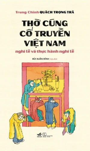 THỜ CÚNG CỔ TRUYỀN VIỆT NAM - NGHI LỄ VÀ THỰC HÀNH NGHI LỄ