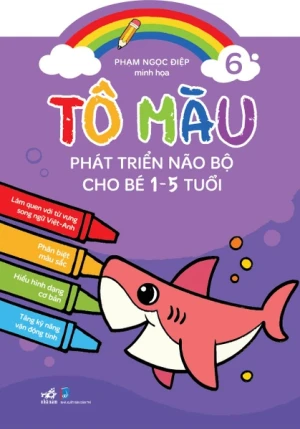 TÔ MÀU PHÁT TRIỂN NÃO BỘ CHO BÉ 1 - 5 TUỔI - TẬP 6