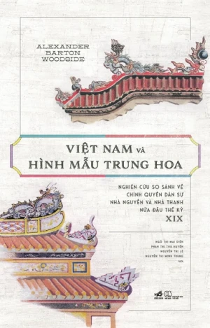 VIỆT NAM VÀ HÌNH MẪU TRUNG HOA - NGHIÊN CỨU SO SÁNH VỀ CHÍNH QUYỀN DÂN SỰ NHÀ NGUYỄN VÀ NHÀ THANH NỬA ĐẦU THẾ KỶ XIX